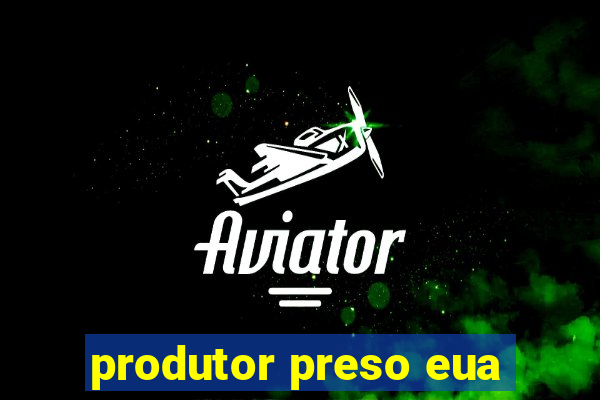 produtor preso eua