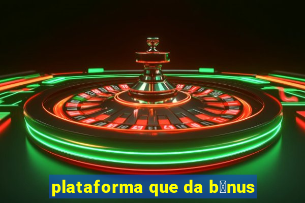 plataforma que da b么nus