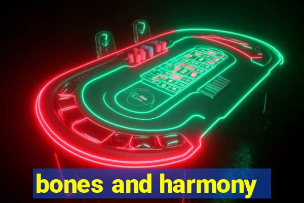 bones and harmony