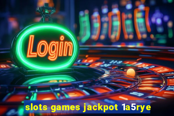 slots games jackpot 1a5rye