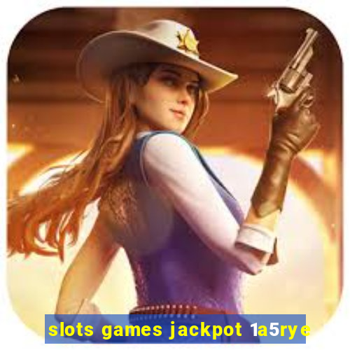 slots games jackpot 1a5rye