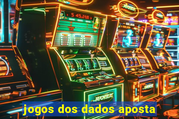 jogos dos dados aposta