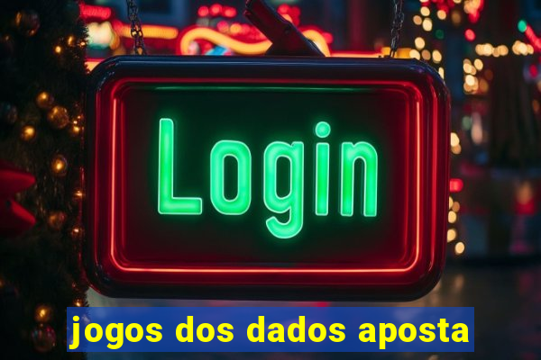 jogos dos dados aposta