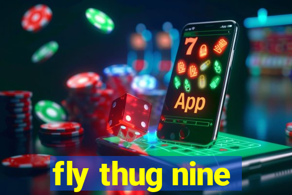 fly thug nine