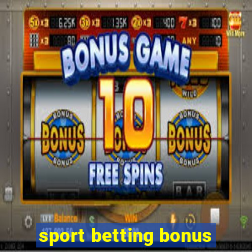 sport betting bonus