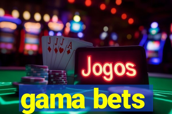 gama bets