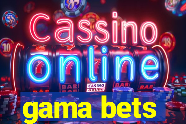 gama bets