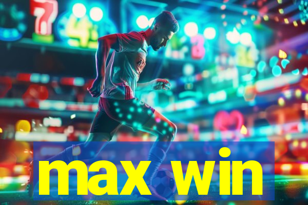 max win