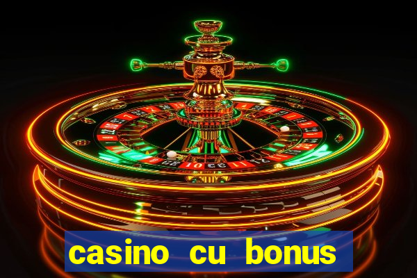 casino cu bonus fara depunere