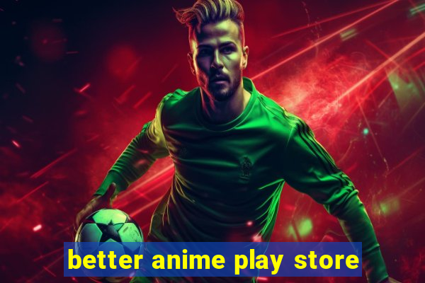 better anime play store