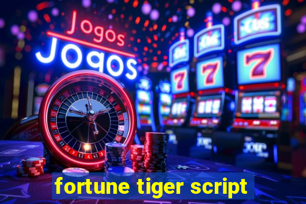 fortune tiger script