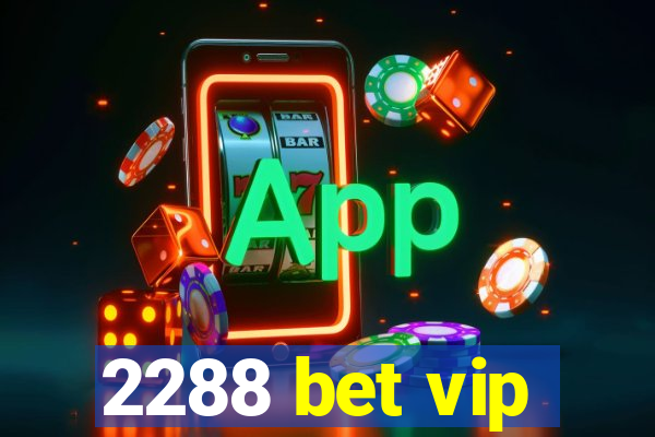 2288 bet vip