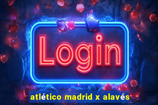 atlético madrid x alavés