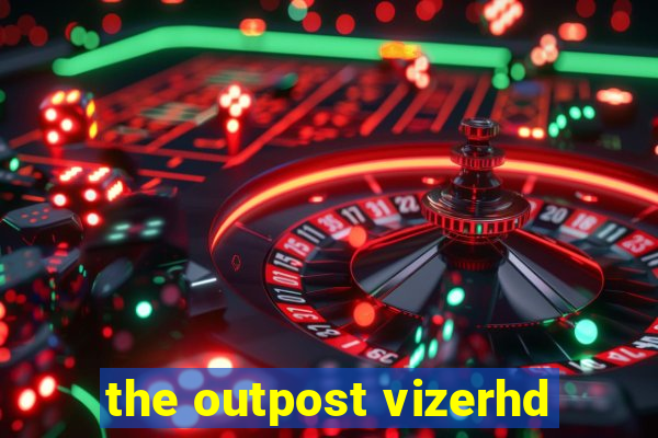 the outpost vizerhd