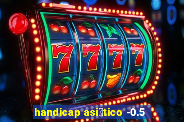 handicap asi谩tico -0.5