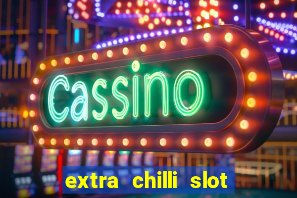 extra chilli slot free play