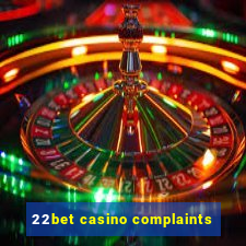 22bet casino complaints