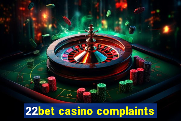 22bet casino complaints