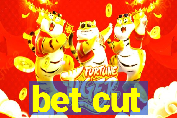 bet cut