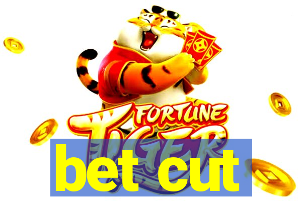 bet cut