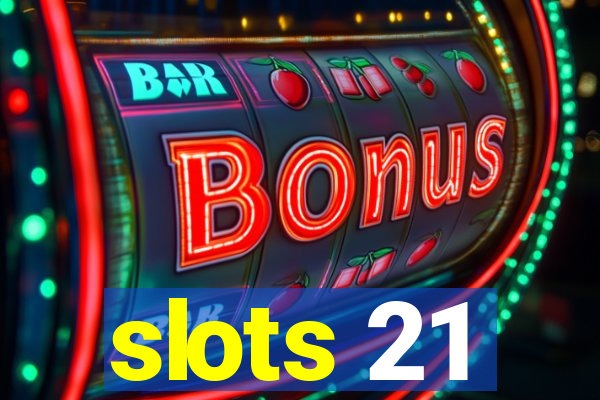 slots 21