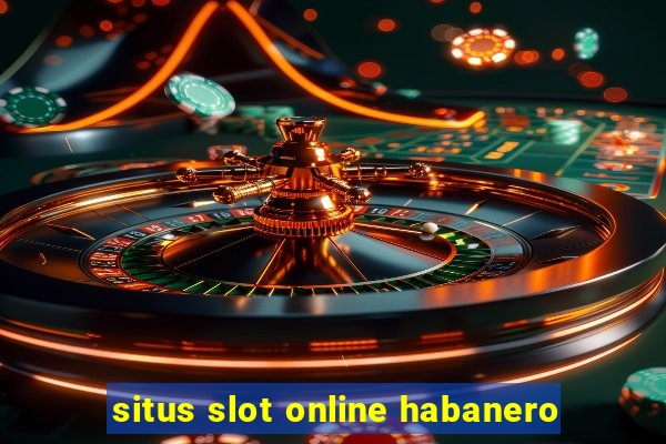 situs slot online habanero