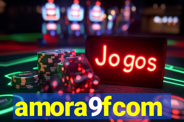 amora9fcom