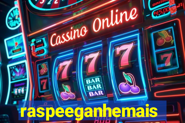 raspeeganhemais