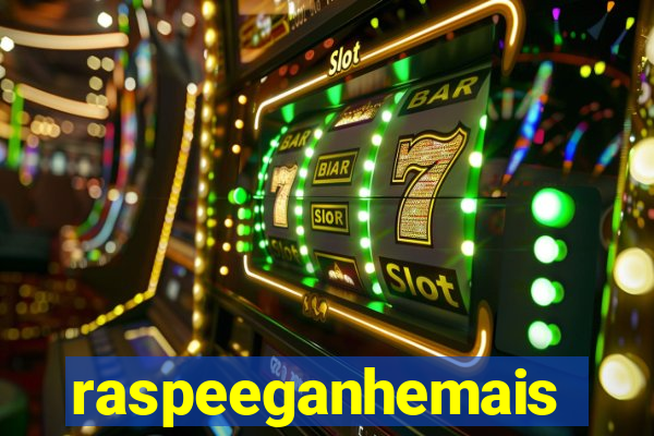 raspeeganhemais