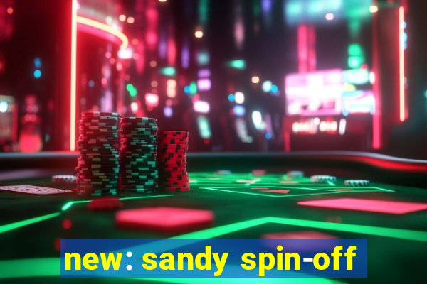 new: sandy spin-off