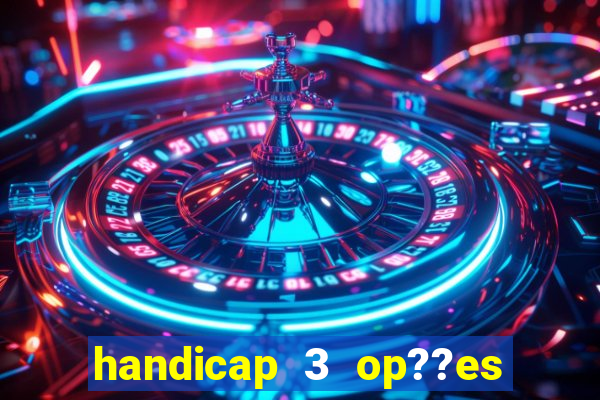 handicap 3 op??es - 3