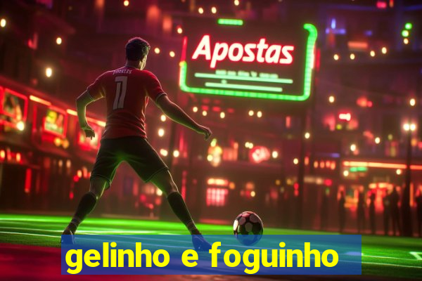 gelinho e foguinho