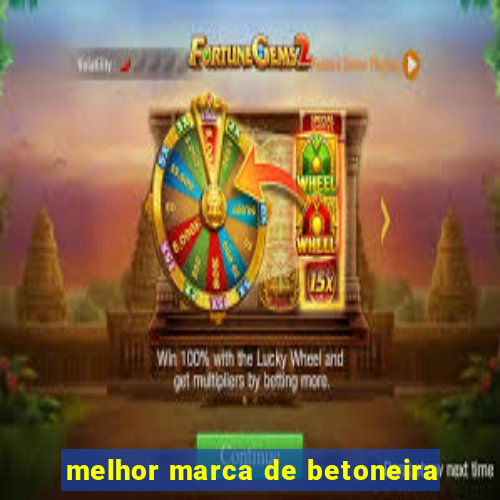 melhor marca de betoneira