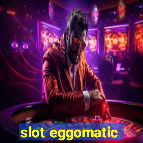 slot eggomatic