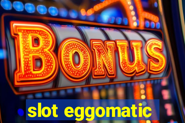 slot eggomatic