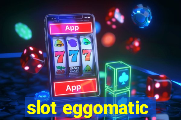 slot eggomatic