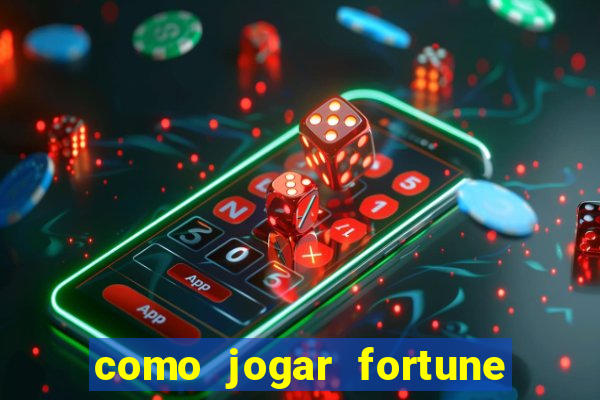 como jogar fortune tiger e ganhar dinheiro