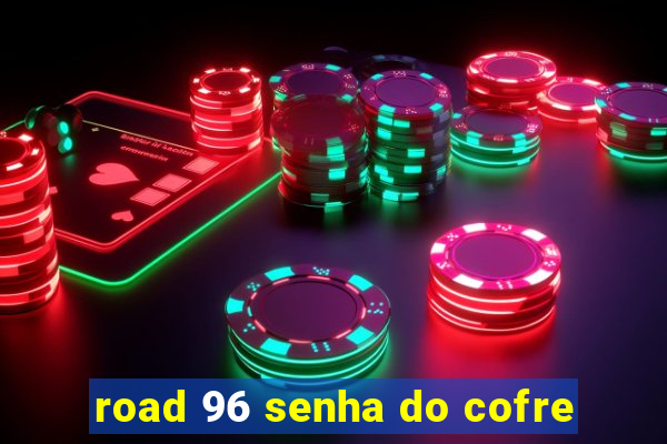 road 96 senha do cofre