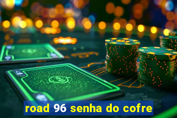 road 96 senha do cofre