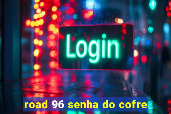 road 96 senha do cofre