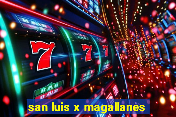 san luis x magallanes