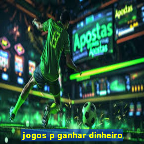 jogos p ganhar dinheiro