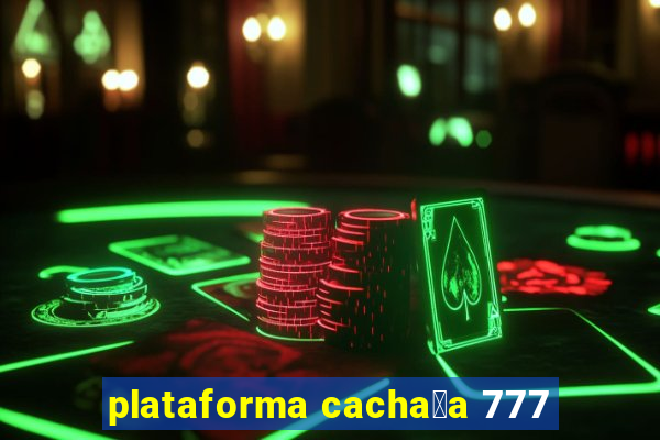 plataforma cacha莽a 777