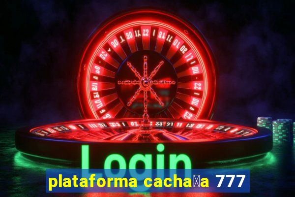 plataforma cacha莽a 777