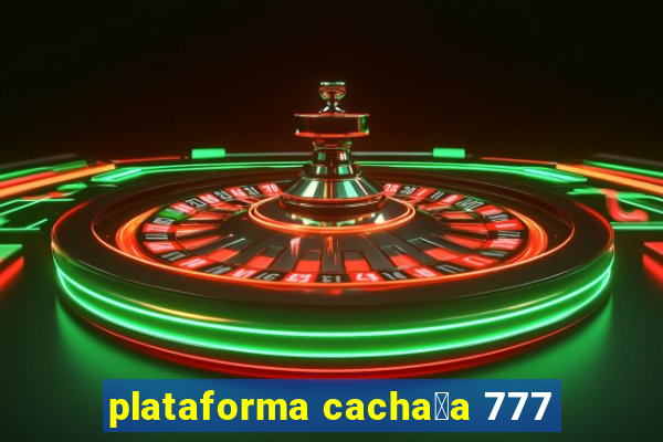 plataforma cacha莽a 777