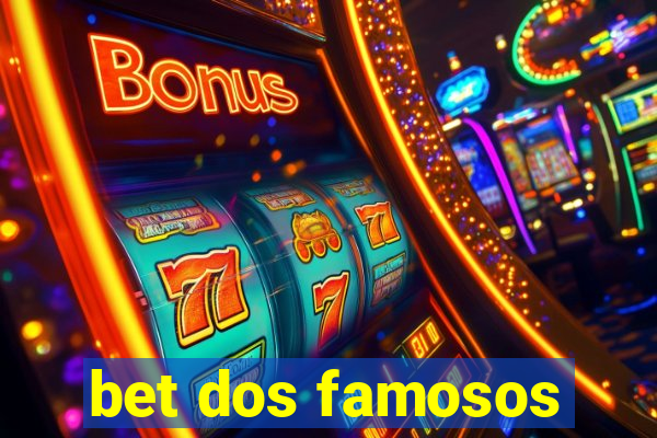 bet dos famosos