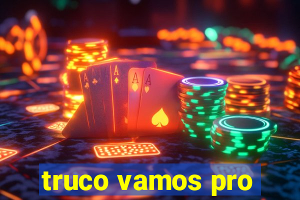 truco vamos pro