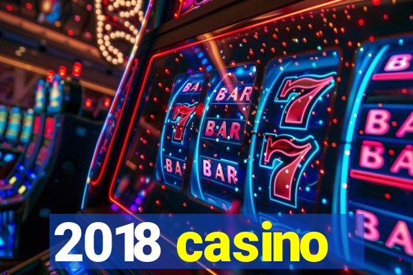 2018 casino