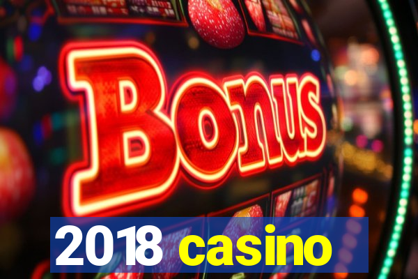 2018 casino