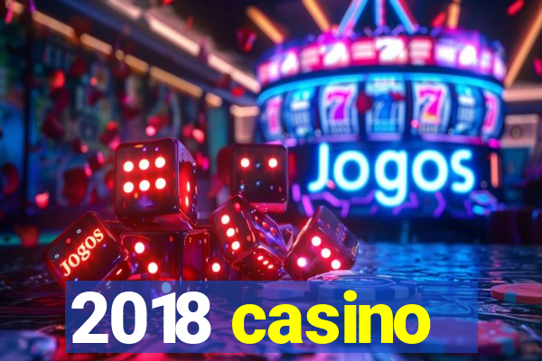 2018 casino